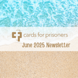 Cards for Prisoners June 2025 Newsletter